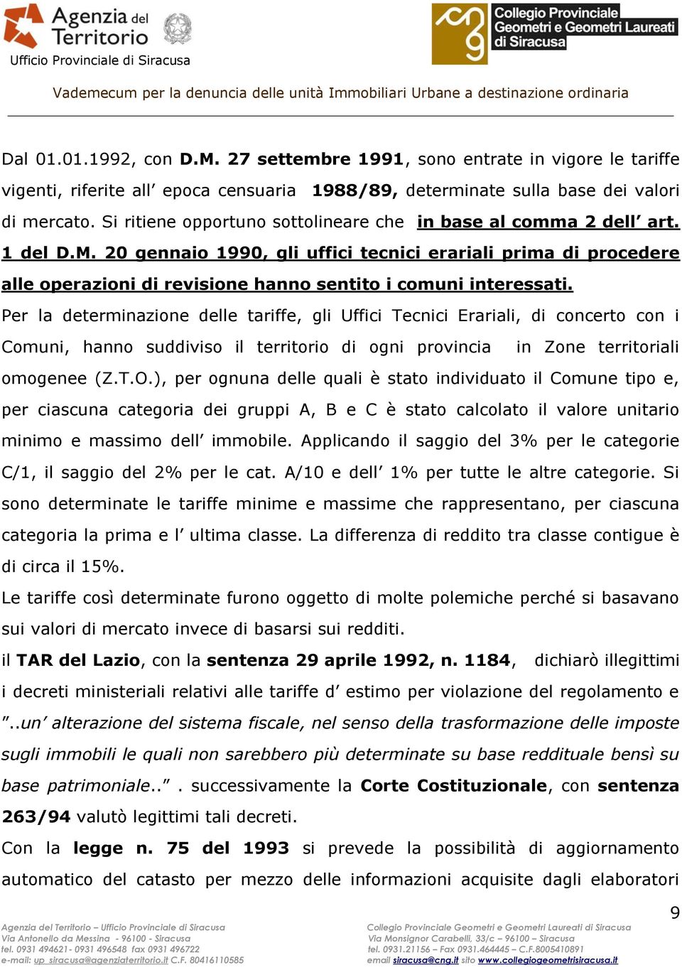 20 gennaio 1990, gli uffici tecnici erariali prima di procedere alle operazioni di revisione hanno sentito i comuni interessati.