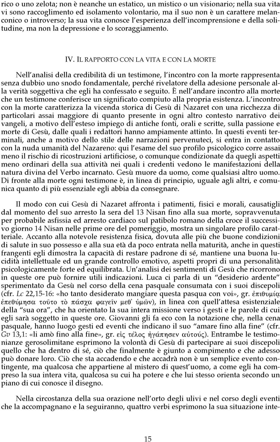 IL RAPPORTO CON LA VITA E CON LA MORTE Nell analisi della credibilità di un testimone, l incontro con la morte rappresenta senza dubbio uno snodo fondamentale, perché rivelatore della adesione