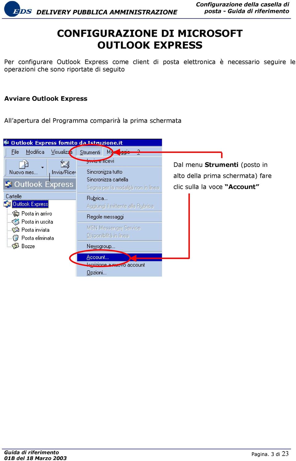 seguito Avviare Outlook Express All apertura del Programma comparirà la prima schermata Dal