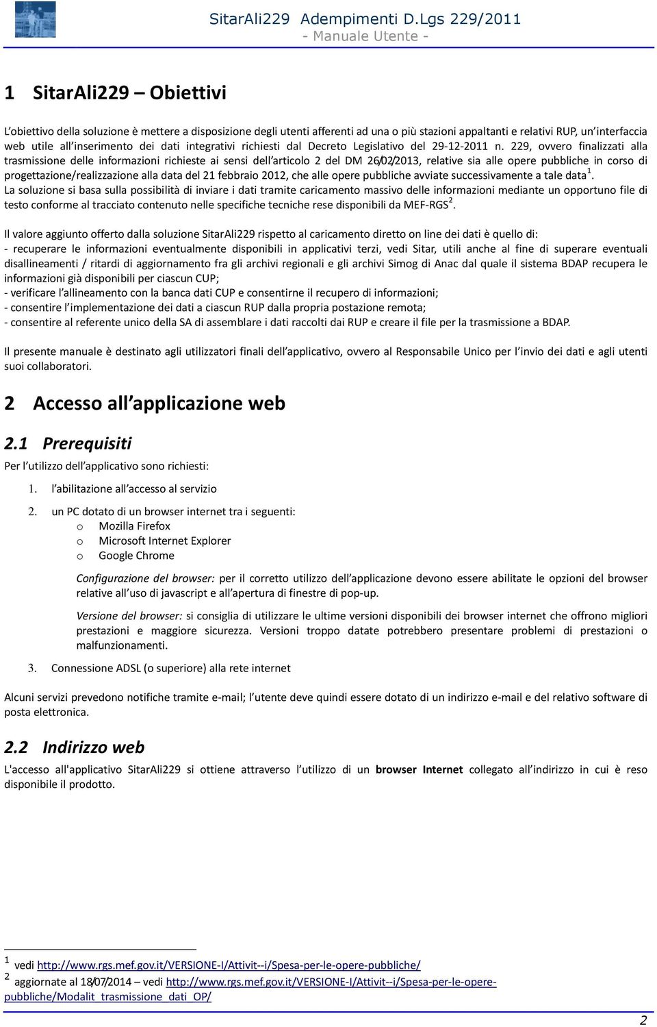 229, ovvero finalizzati alla trasmissione delle informazioni richieste ai sensi dell articolo 2 del DM 26/02/2013, relative sia alle opere pubbliche in corso di progettazione/realizzazione alla data