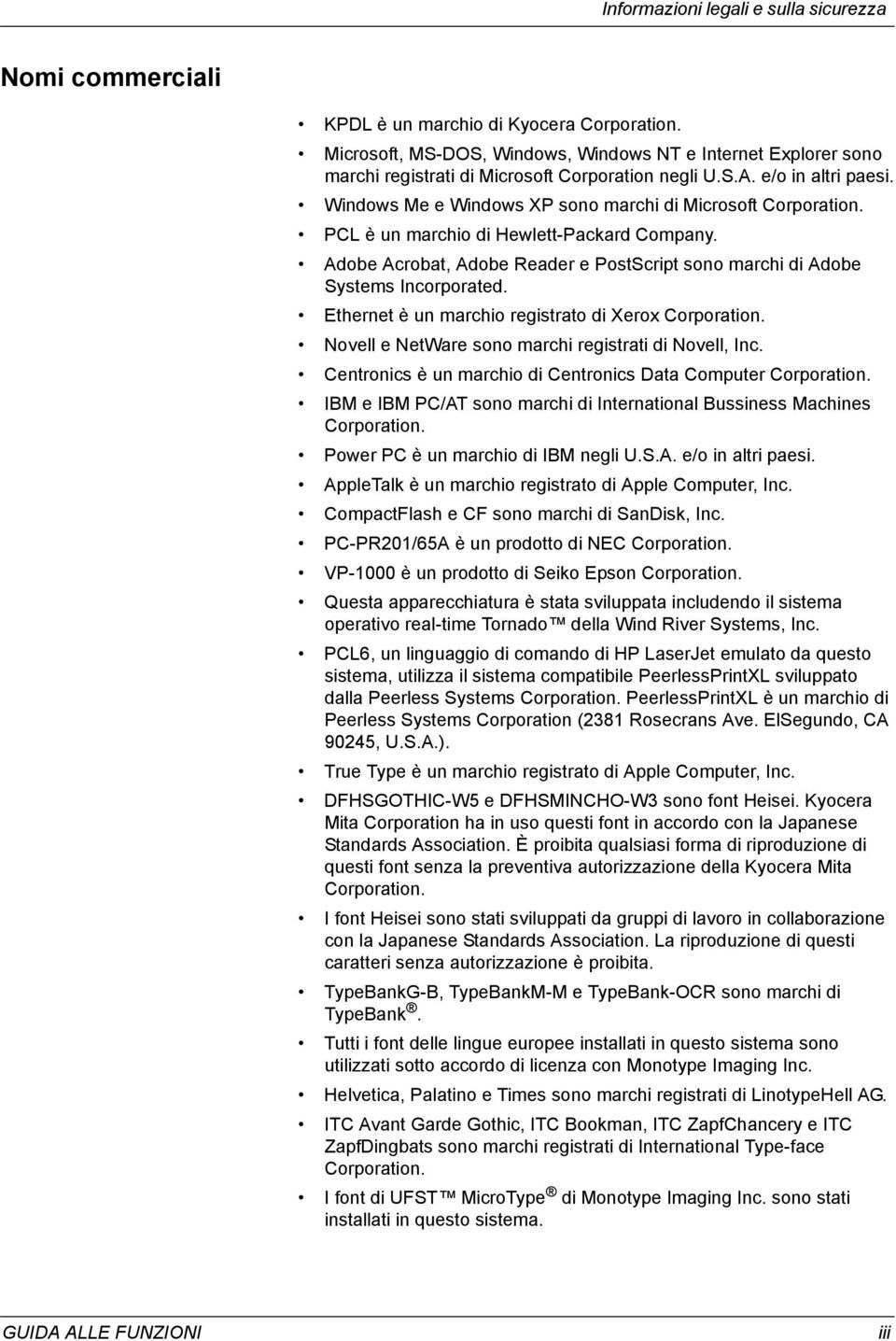 Windows Me e Windows XP sono marchi di Microsoft Corporation. PCL è un marchio di Hewlett-Packard Company. Adobe Acrobat, Adobe Reader e PostScript sono marchi di Adobe Systems Incorporated.