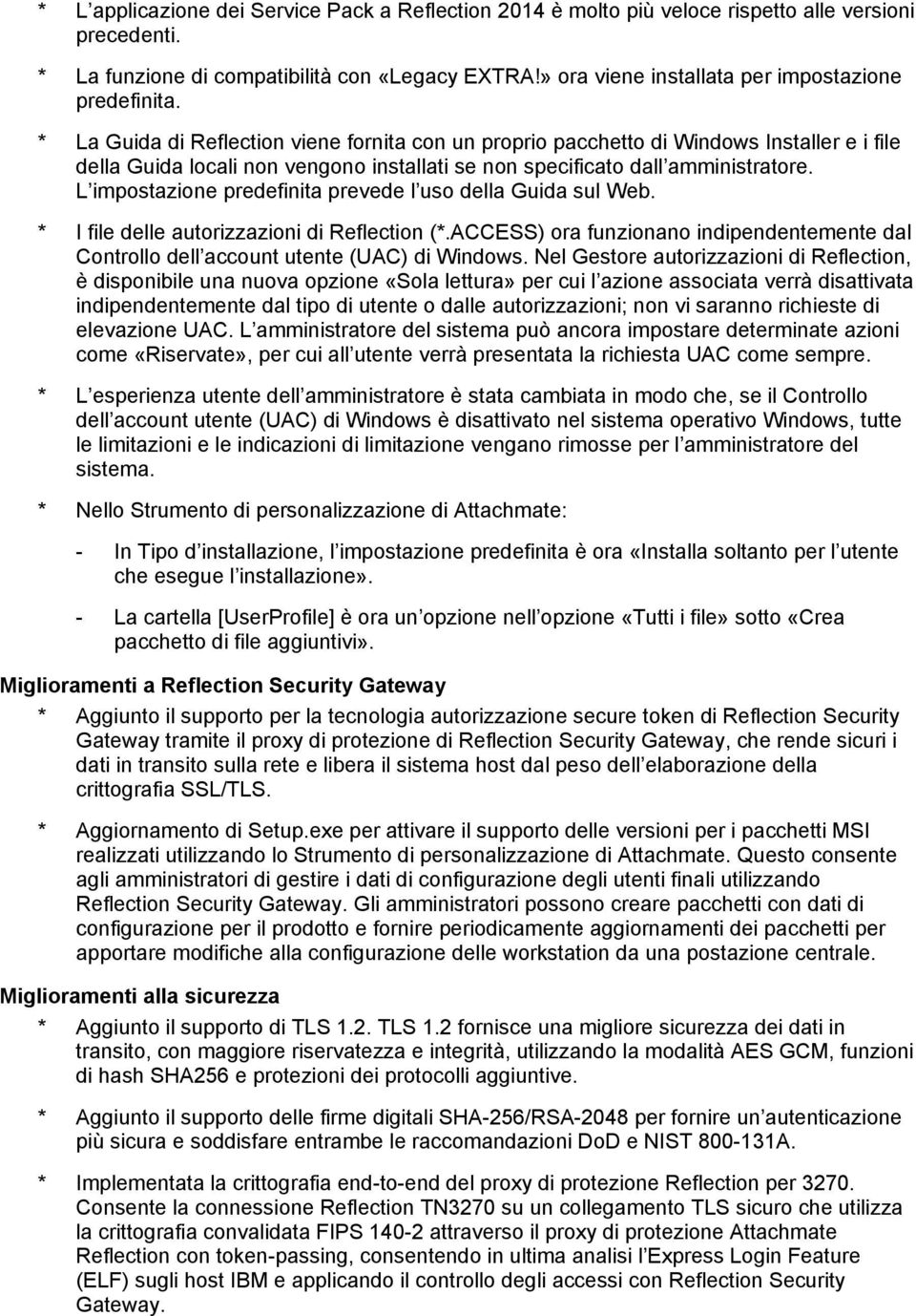 * La Guida di Reflection viene fornita con un proprio pacchetto di Windows Installer e i file della Guida locali non vengono installati se non specificato dall amministratore.