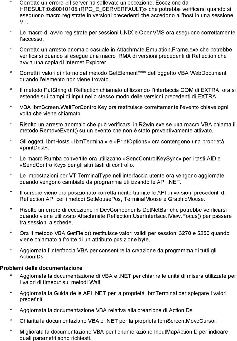 * Le macro di avvio registrate per sessioni UNIX e OpenVMS ora eseguono correttamente l accesso. * Corretto un arresto anomalo casuale in Attachmate.Emulation.Frame.