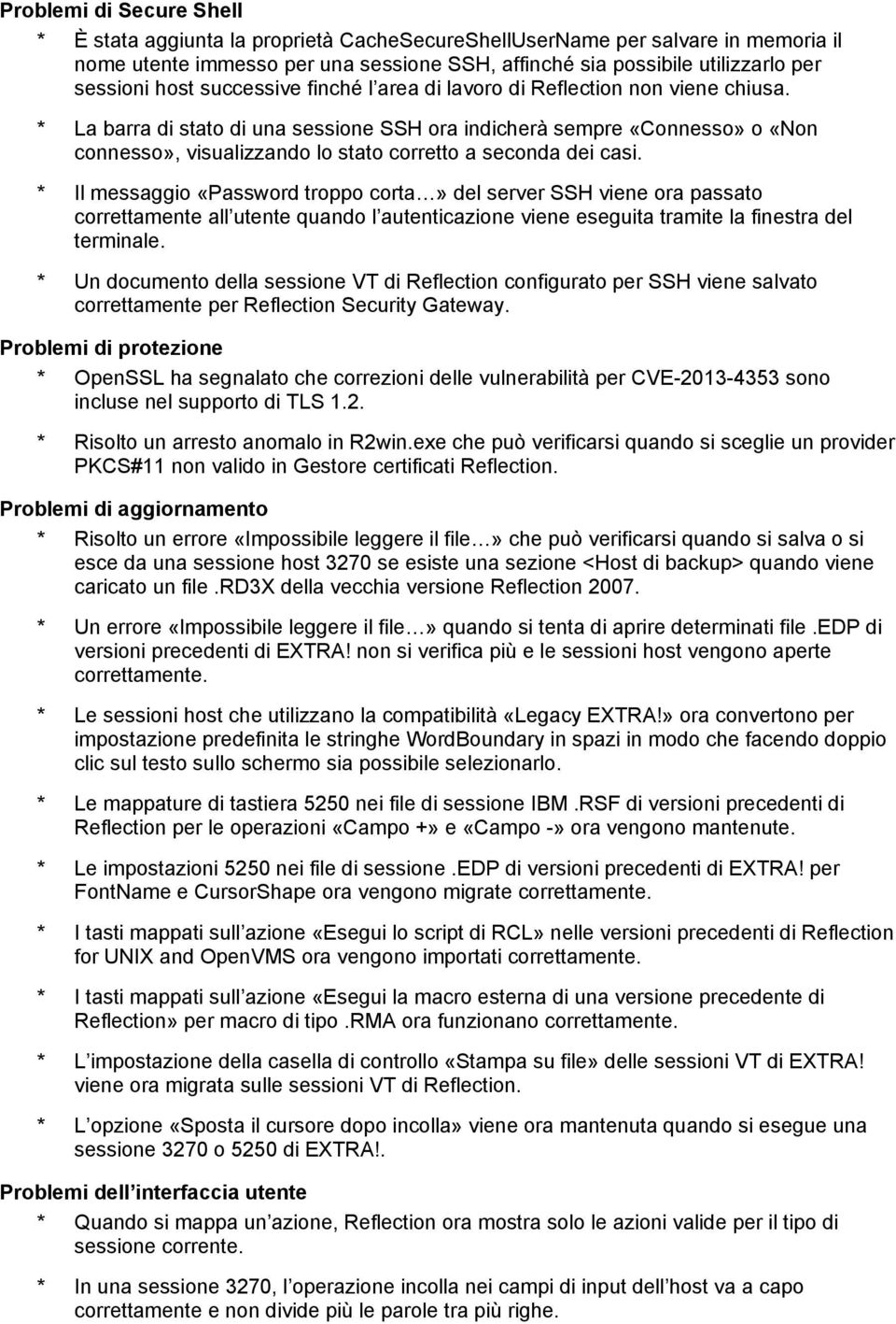 * La barra di stato di una sessione SSH ora indicherà sempre «Connesso» o «Non connesso», visualizzando lo stato corretto a seconda dei casi.