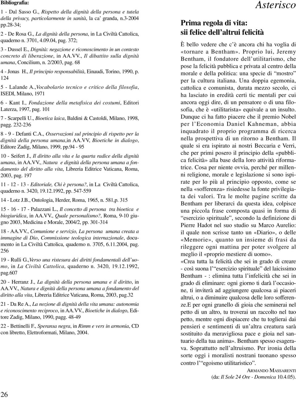 , Il dibattito sulla dignità umana, Concilium, n. 2/2003, pag. 68 4 - Jonas H., Il principio responsabilità, Einaudi, Torino, 1990, p. 124 5 - Lalande A.