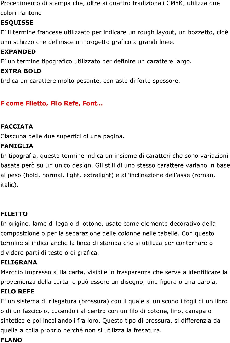 F come Filetto, Filo Refe, Font FACCIATA Ciascuna delle due superfici di una pagina.