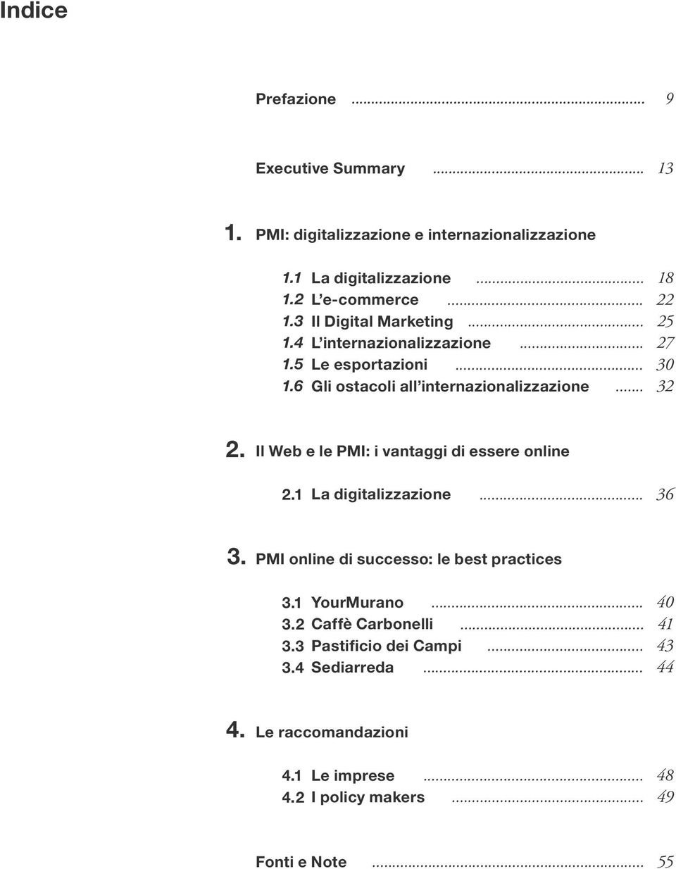 Il Web e le PMI: i vantaggi di essere online 2.1 La digitalizzazione... 36 3. PMI online di successo: le best practices 3.1 3.2 3.3 3.4 YourMurano.