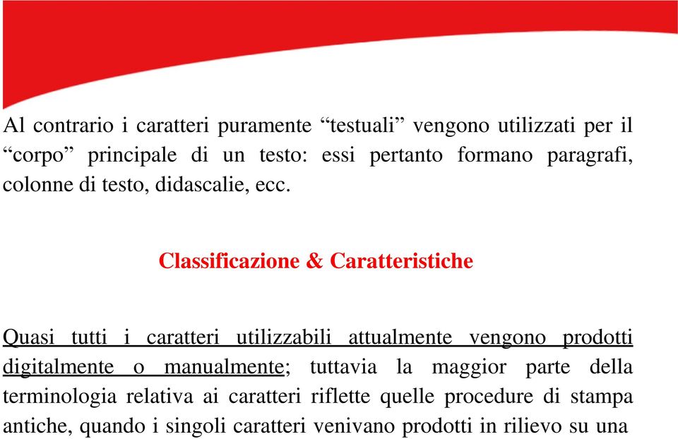 Classificazione & Caratteristiche Quasi tutti i caratteri utilizzabili attualmente vengono prodotti digitalmente o