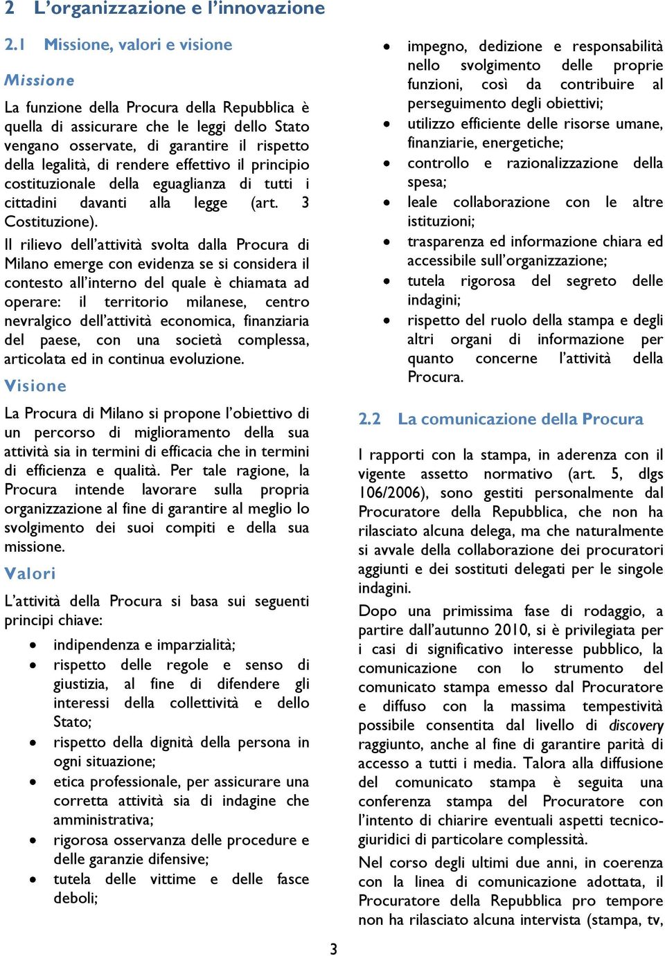 effettivo il principio costituzionale della eguaglianza di tutti i cittadini davanti alla legge (art. 3 Costituzione).