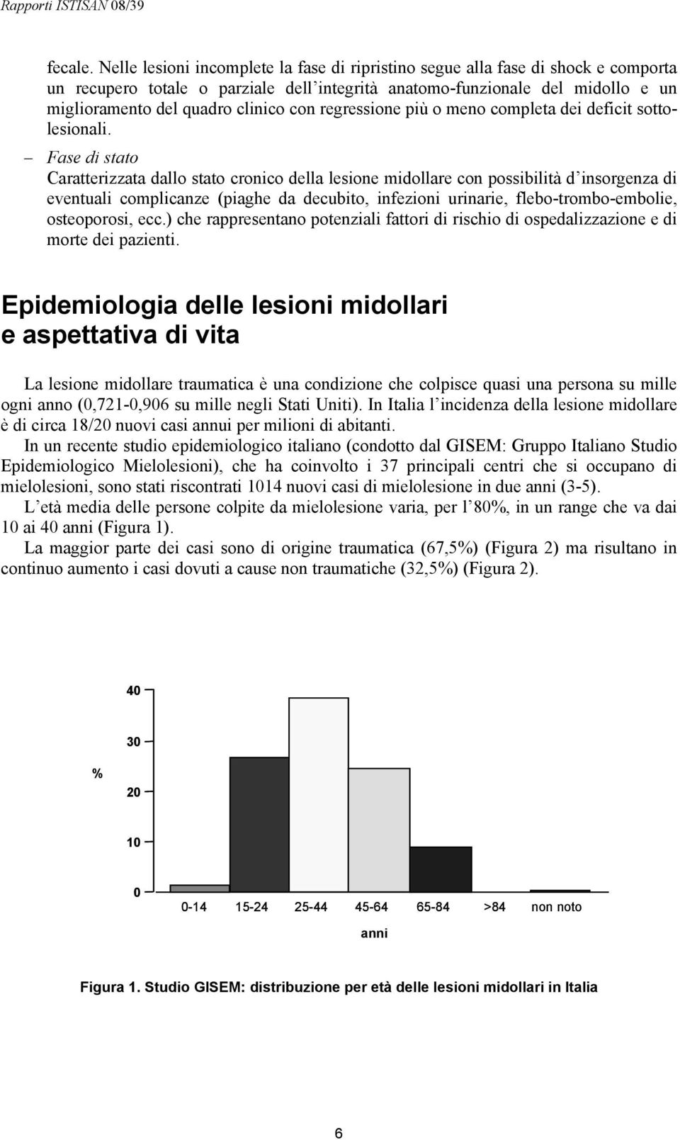 con regressione più o meno completa dei deficit sottolesionali.