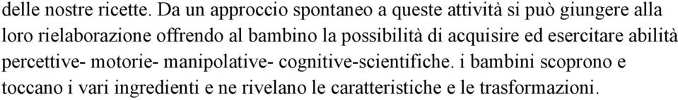 offrendo al bambino la possibilità di acquisire ed esercitare abilità percettive-