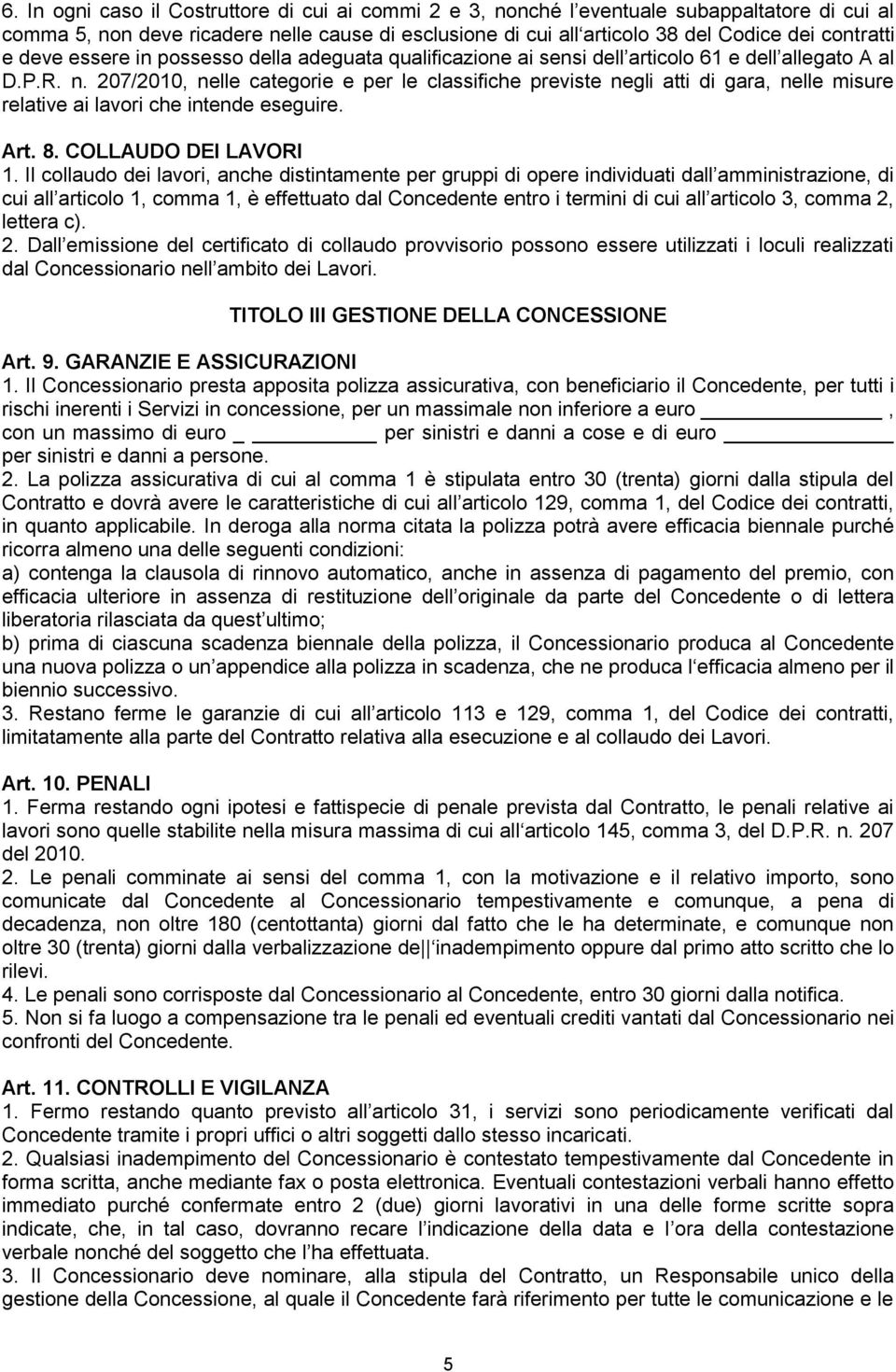 207/2010, nelle categorie e per le classifiche previste negli atti di gara, nelle misure relative ai lavori che intende eseguire. Art. 8. COLLAUDO DEI LAVORI 1.