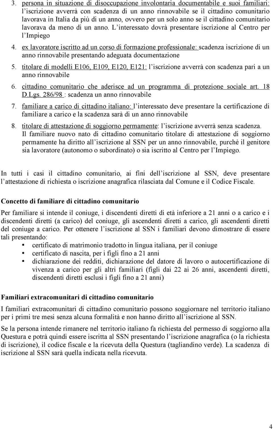 ex lavoratore iscritto ad un corso di formazione professionale: scadenza iscrizione di un anno rinnovabile presentando adeguata documentazione 5.