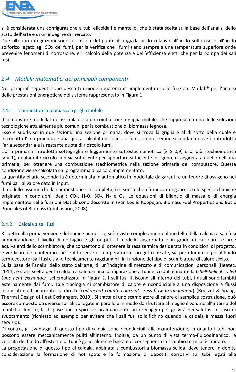 temperatura superiore onde prevenire fenomeni di corrosione, e il calcolo della potenza e dell efficienza elettriche per la pompa dei sali fusi. 2.