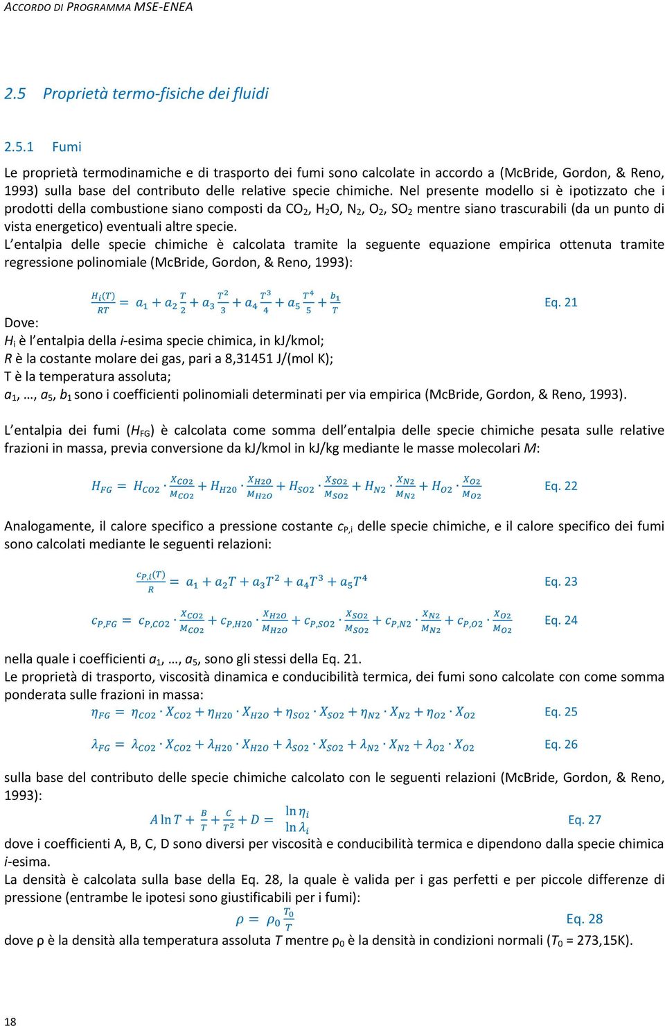 1 Fumi Le proprietà termodinamiche e di trasporto dei fumi sono calcolate in accordo a (McBride, Gordon, & Reno, 1993) sulla base del contributo delle relative specie chimiche.