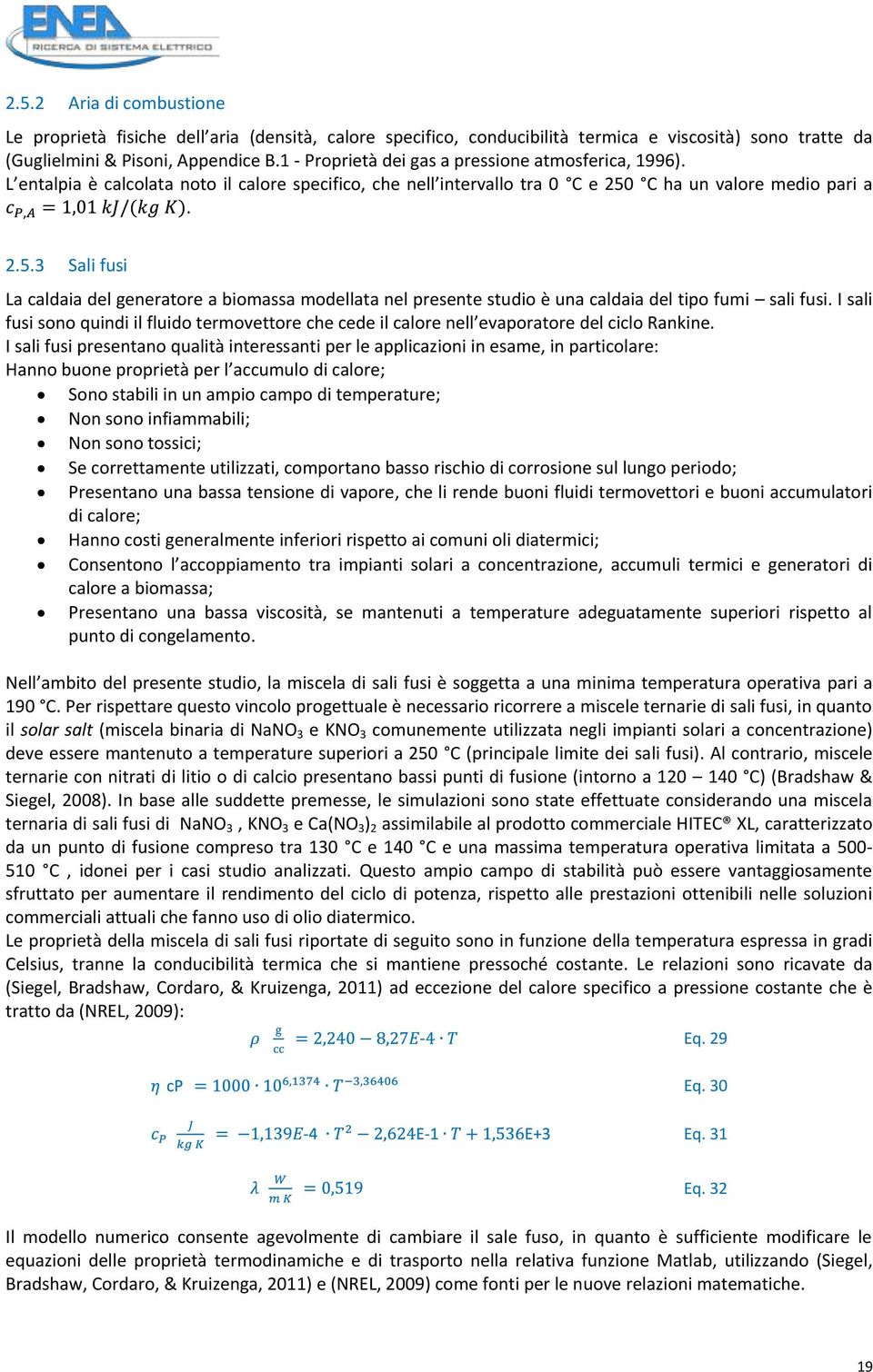 C ha un valore medio pari a. 2.5.3 Sali fusi La caldaia del generatore a biomassa modellata nel presente studio è una caldaia del tipo fumi sali fusi.