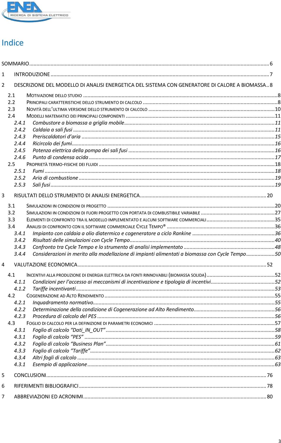 .. 11 2.4.3 Preriscaldatori d aria... 15 2.4.4 Ricircolo dei fumi... 16 2.4.5 Potenza elettrica della pompa dei sali fusi... 16 2.4.6 Punto di condensa acida... 17 2.