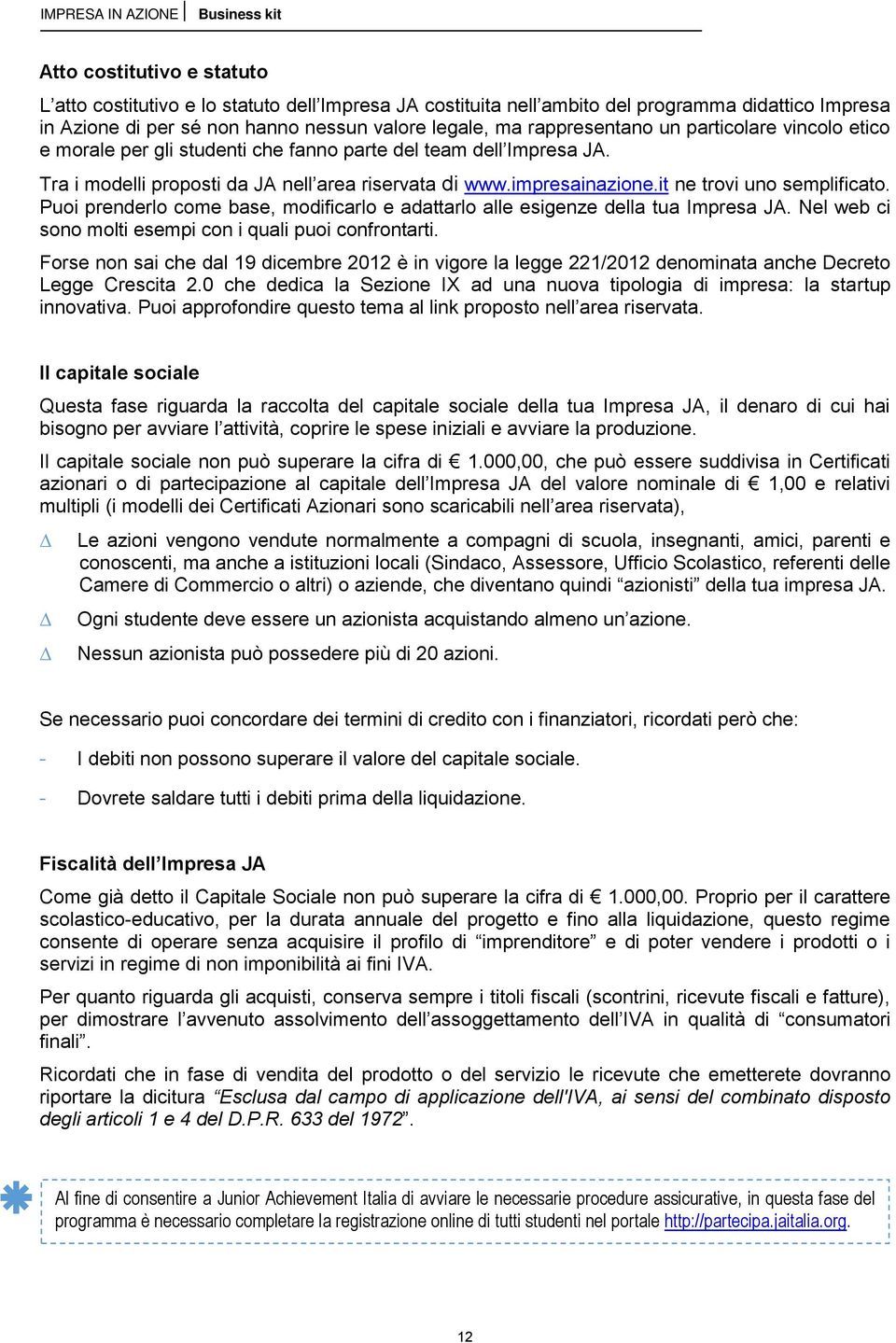 Puoi prenderlo come base, modificarlo e adattarlo alle esigenze della tua Impresa JA. Nel web ci sono molti esempi con i quali puoi confrontarti.