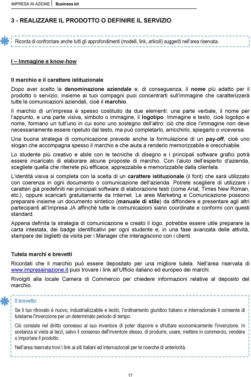 puoi concentrarti sull immagine che caratterizzerà tutte le comunicazioni aziendali, cioè il marchio.