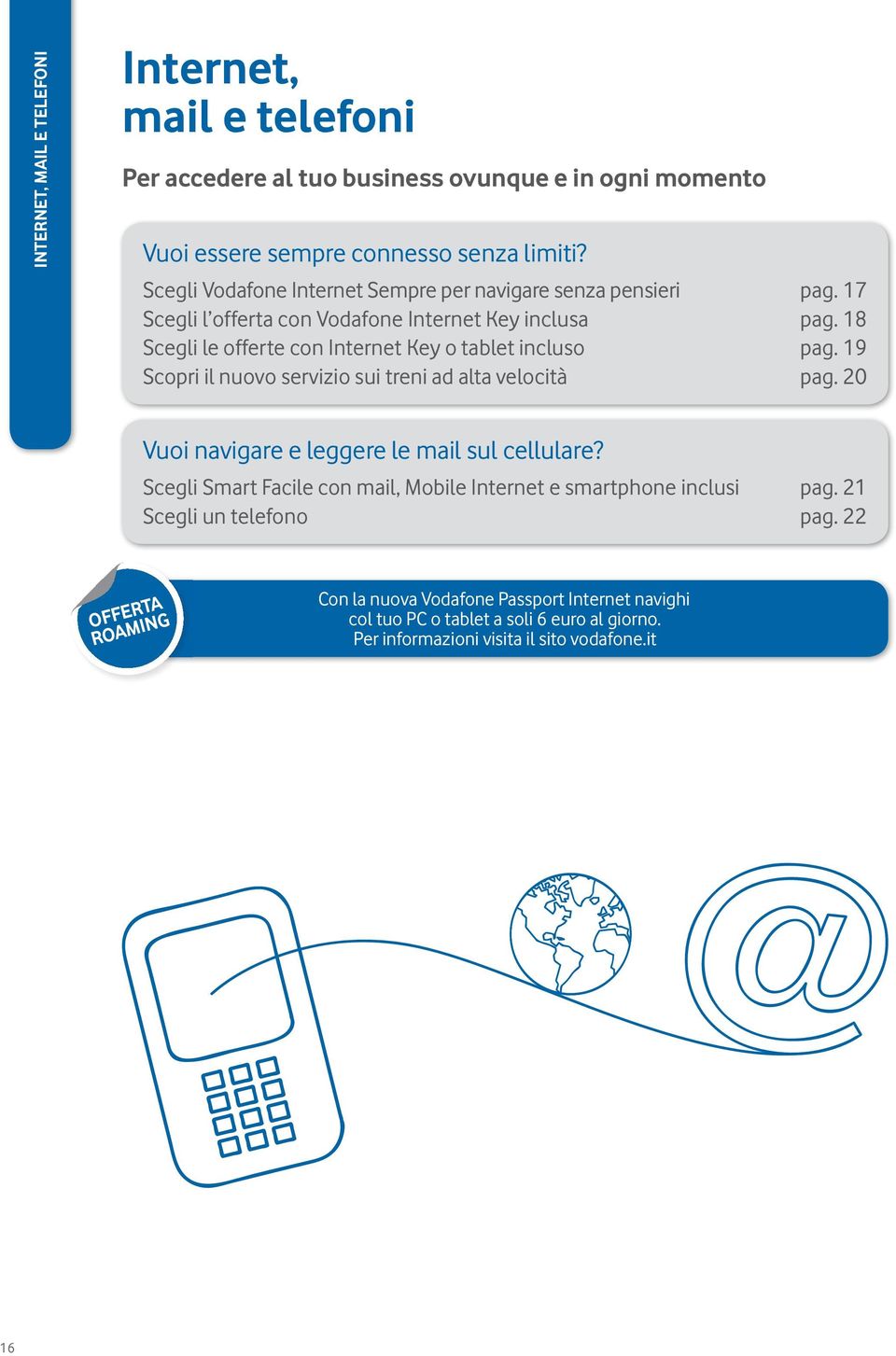 18 Scegli le offerte con Internet Key o tablet incluso pag. 19 Scopri il nuovo servizio sui treni ad alta velocità pag. 20 Vuoi navigare e leggere le mail sul cellulare?