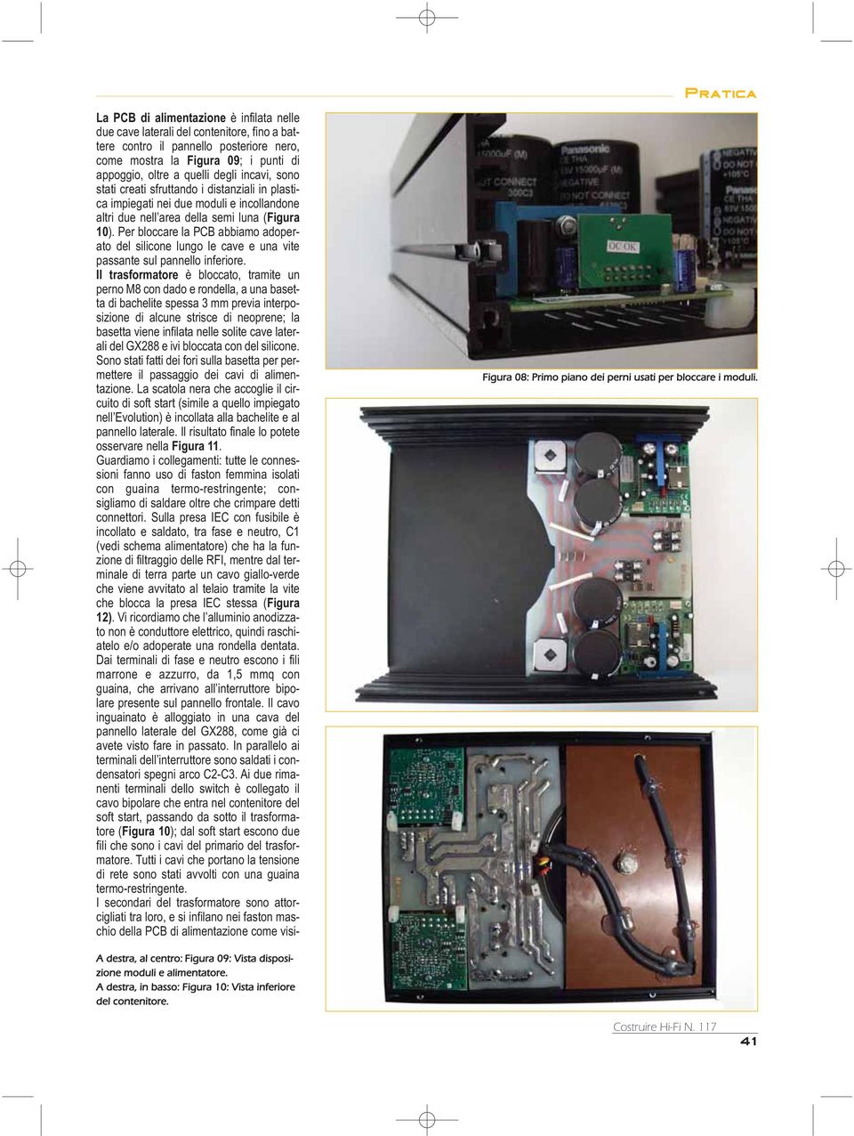 Per bloccare la PCB abbiamo adoperato del silicone lungo le cave e una vite passante sul pannello inferiore.