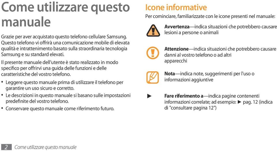 Il presente manuale dell utente è stato realizzato in modo specifico per offrirvi una guida delle funzioni e delle caratteristiche del vostro telefono.