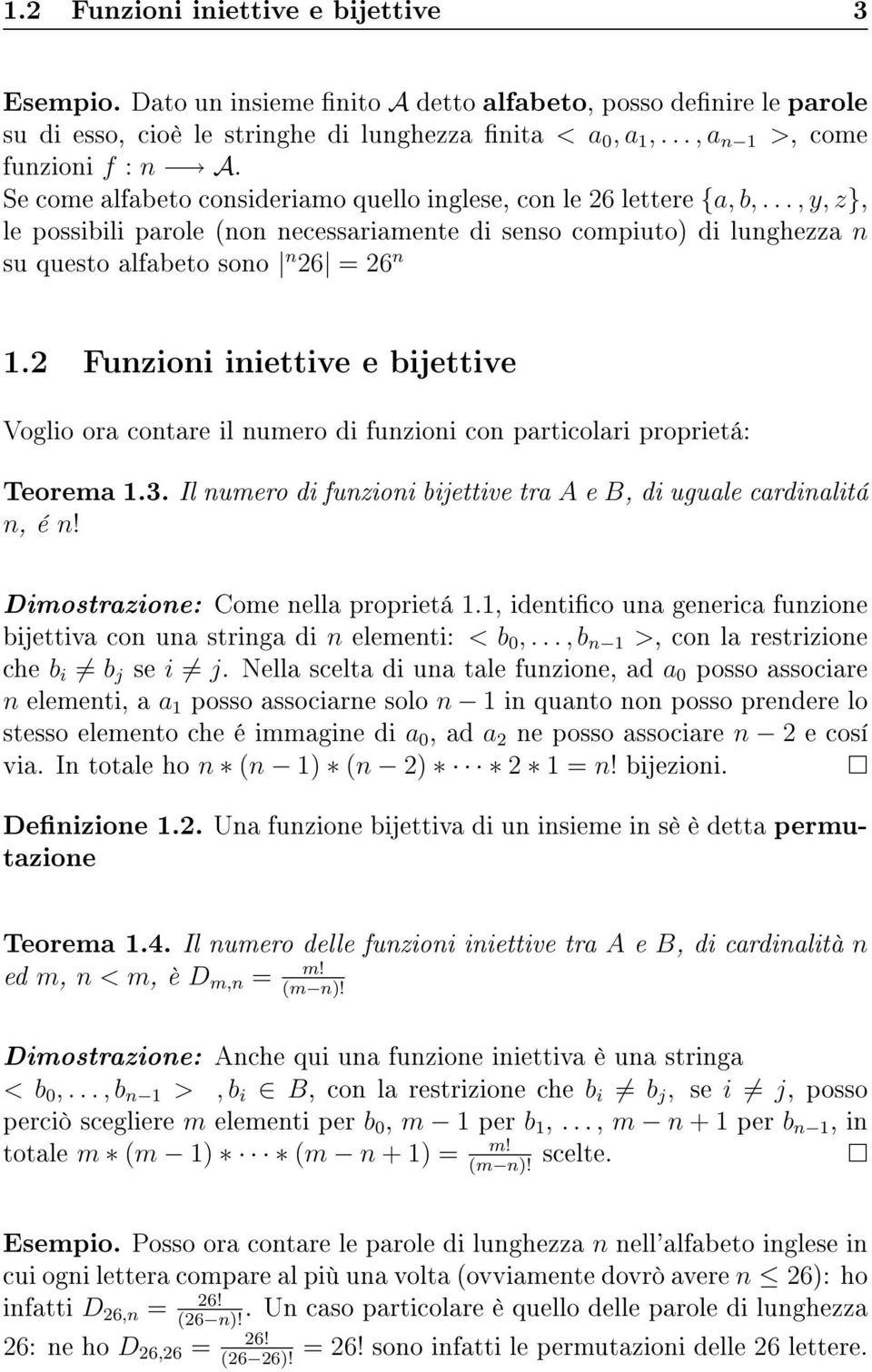 2 Funzioni iniettive e bijettive Voglio ora contare il numero di funzioni con particolari proprietá: Teorema 1.3. Il numero di funzioni bijettive tra A e B, di uguale cardinalitá n, é n!