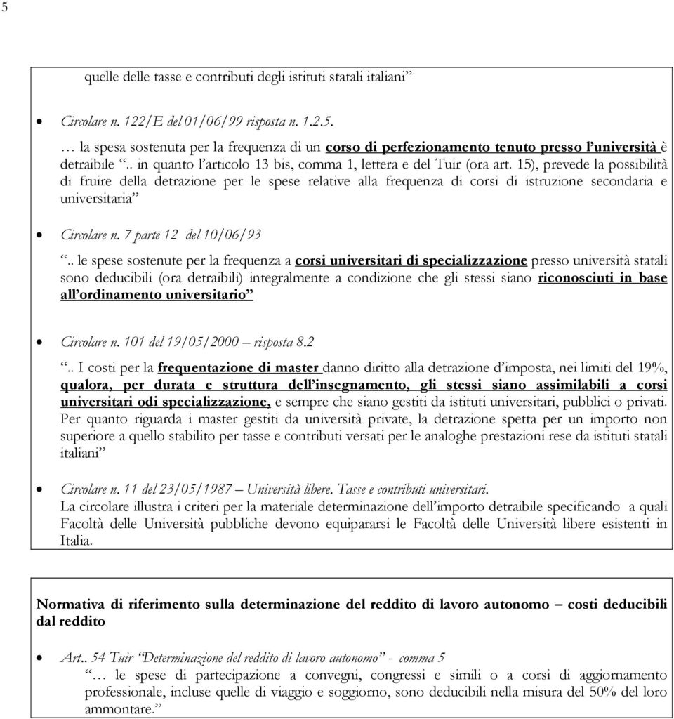 15), prevede la possibilità di fruire della detrazione per le spese relative alla frequenza di corsi di istruzione secondaria e universitaria Circolare n. 7 parte 12 del 10/06/93.