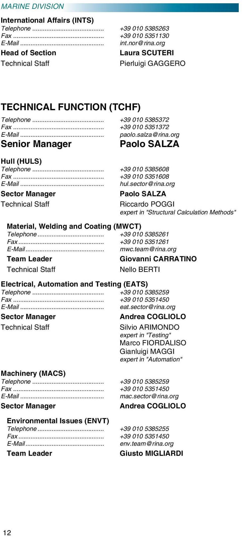org Senior Manager Paolo SALZA Hull (HULS) Telephone... +39 010 5385608 Fax... +39 010 5351608 E-Mail... hul.sector@rina.