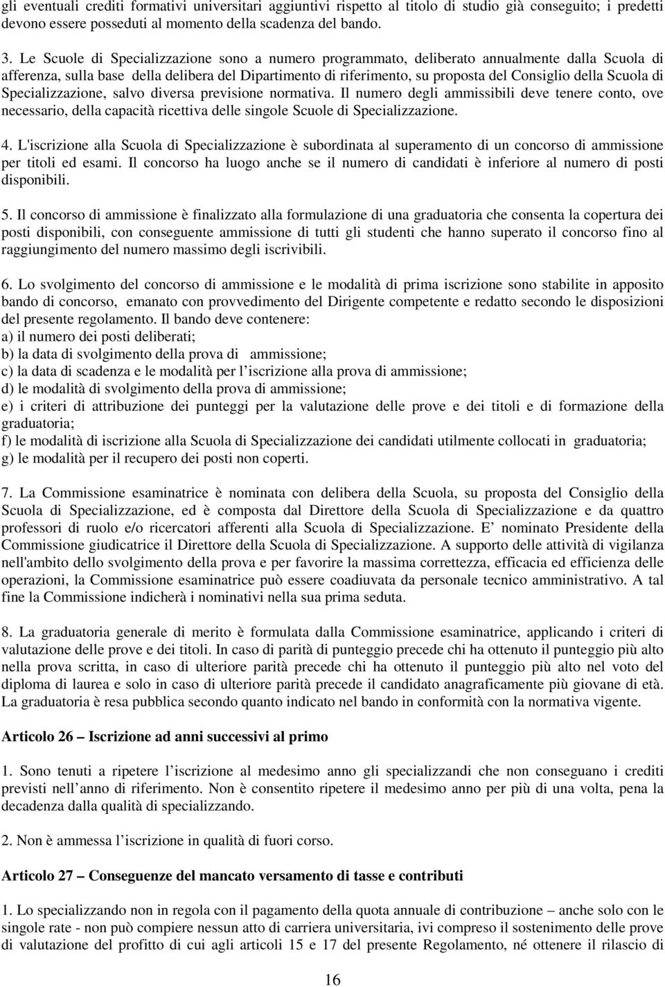 Scuola di Specializzazione, salvo diversa previsione normativa. Il numero degli ammissibili deve tenere conto, ove necessario, della capacità ricettiva delle singole Scuole di Specializzazione. 4.