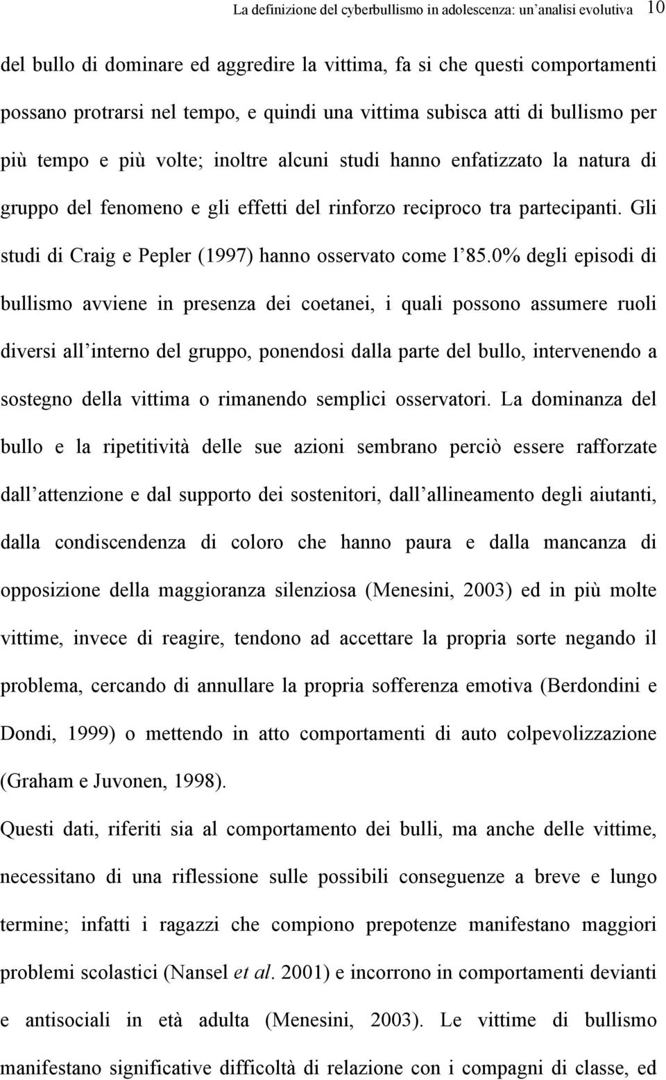 Gli studi di Craig e Pepler (1997) hanno osservato come l 85.