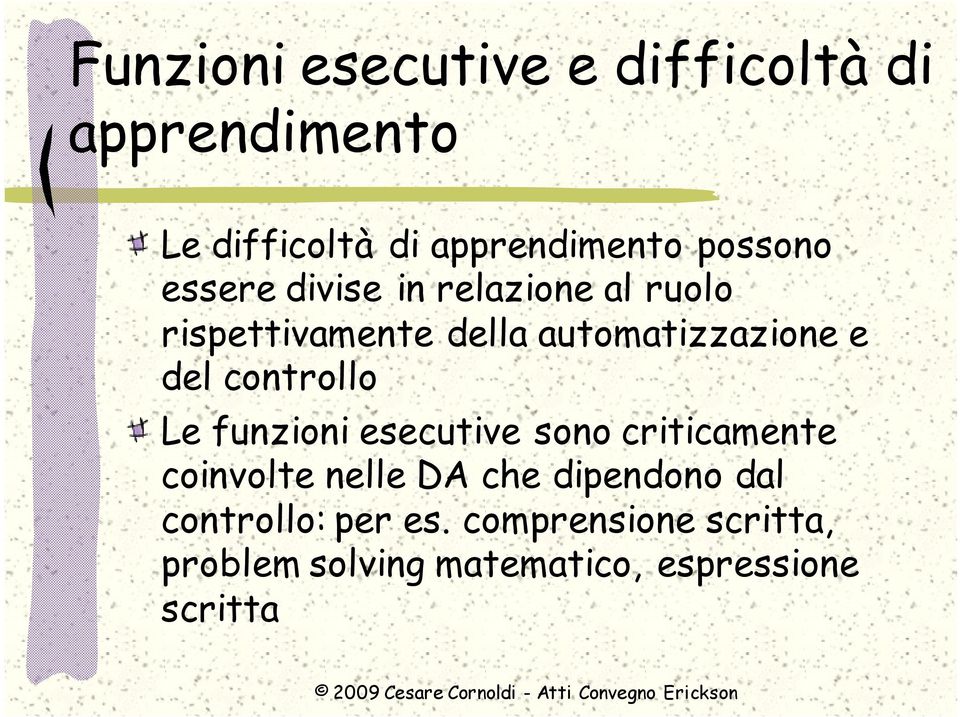 del controllo Le funzioni esecutive sono criticamente coinvolte nelle DA che