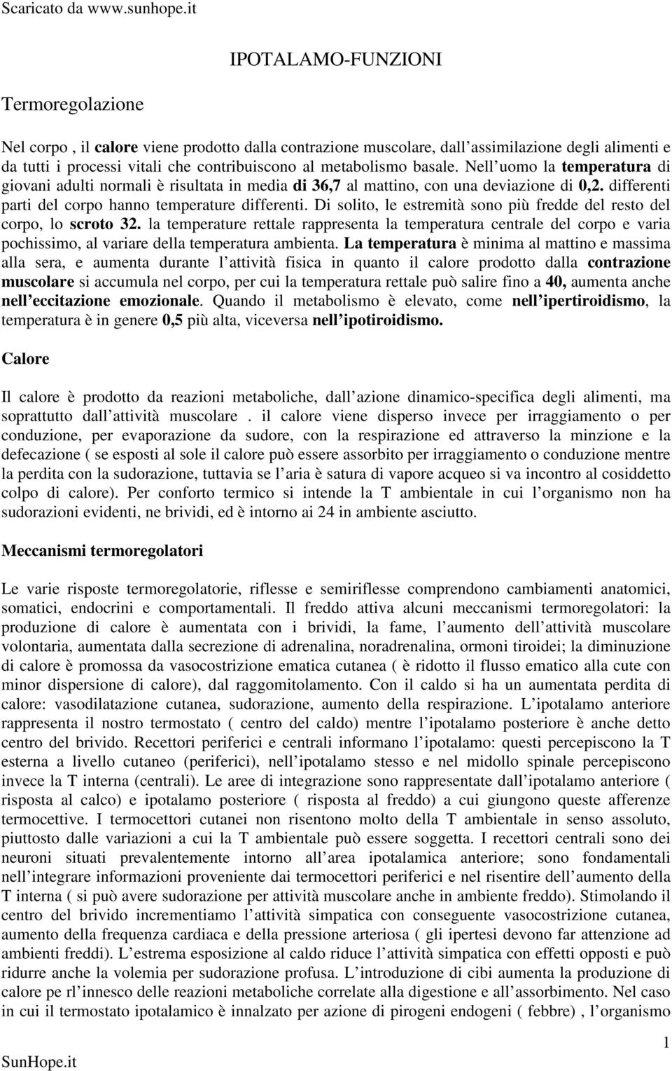 Di solito, le estremità sono più fredde del resto del corpo, lo scroto 32.