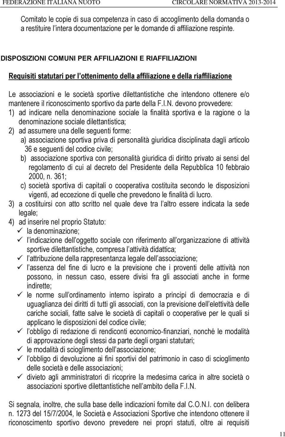 intendono ottenere e/o mantenere il riconoscimento sportivo da parte della F.I.N.