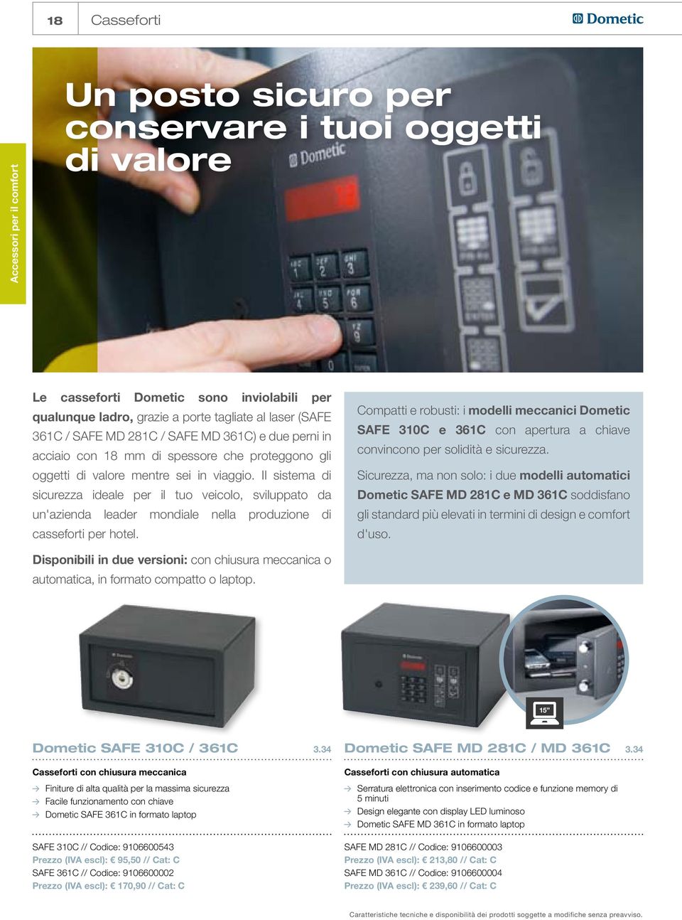 Il sistema di sicurezza ideale per il tuo veicolo, sviluppato da un'azienda leader mondiale nella produzione di casseforti per hotel.