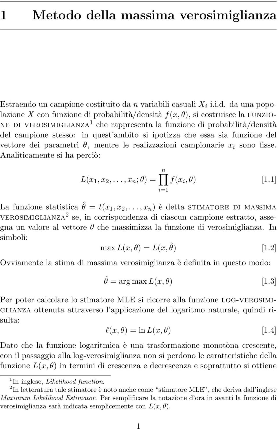 rappreseta la fuzioe di probabilità/desità del campioe stesso: i quest ambito si ipotizza che essa sia fuzioe del vettore dei parametri θ, metre le realizzazioi campioarie x i soo fisse.