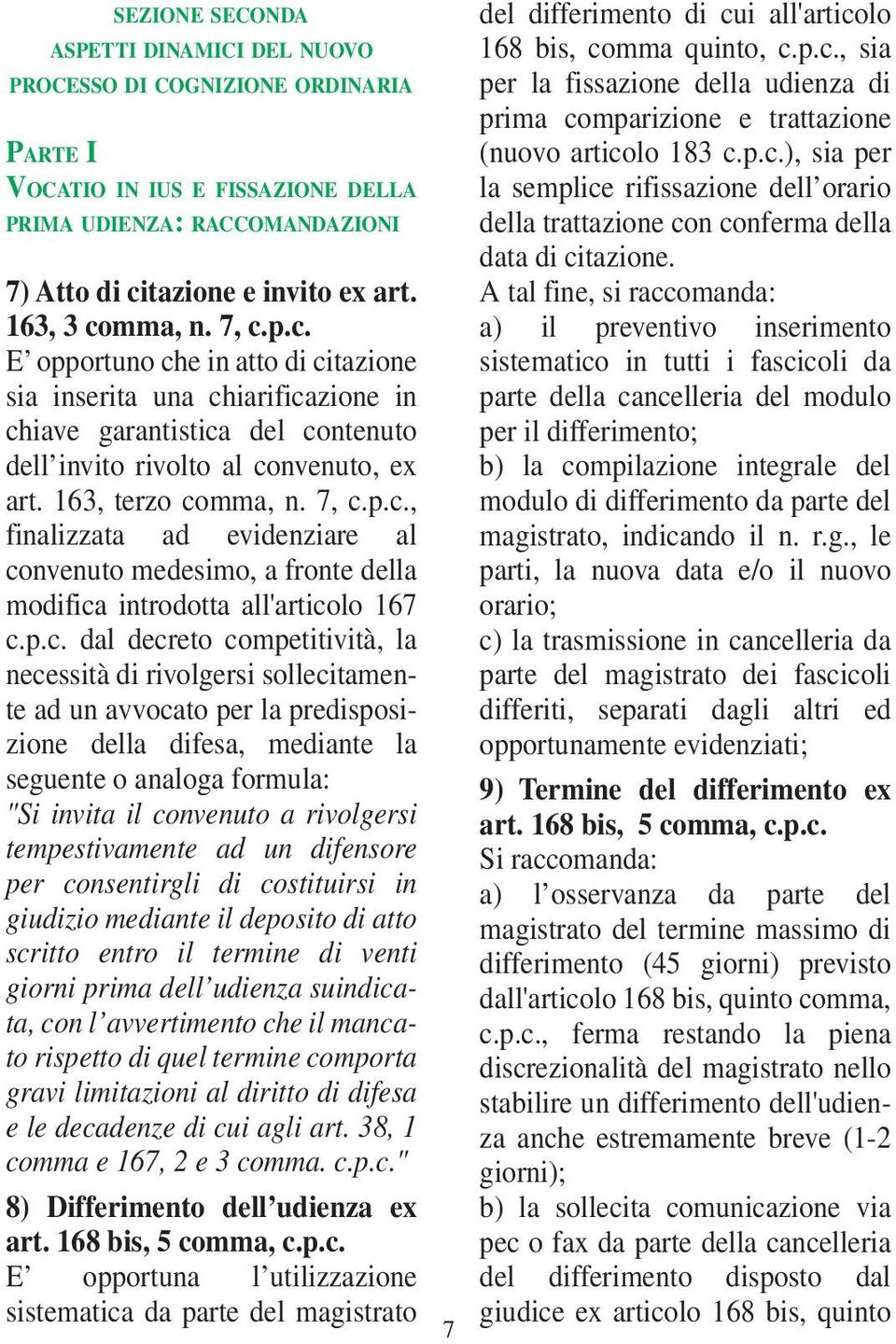 7, c.p.c., finalizzata ad evidenziare al convenuto medesimo, a fronte della modifica introdotta all'articolo 167 c.p.c. dal decreto competitività, la necessità di rivolgersi sollecitamente ad un