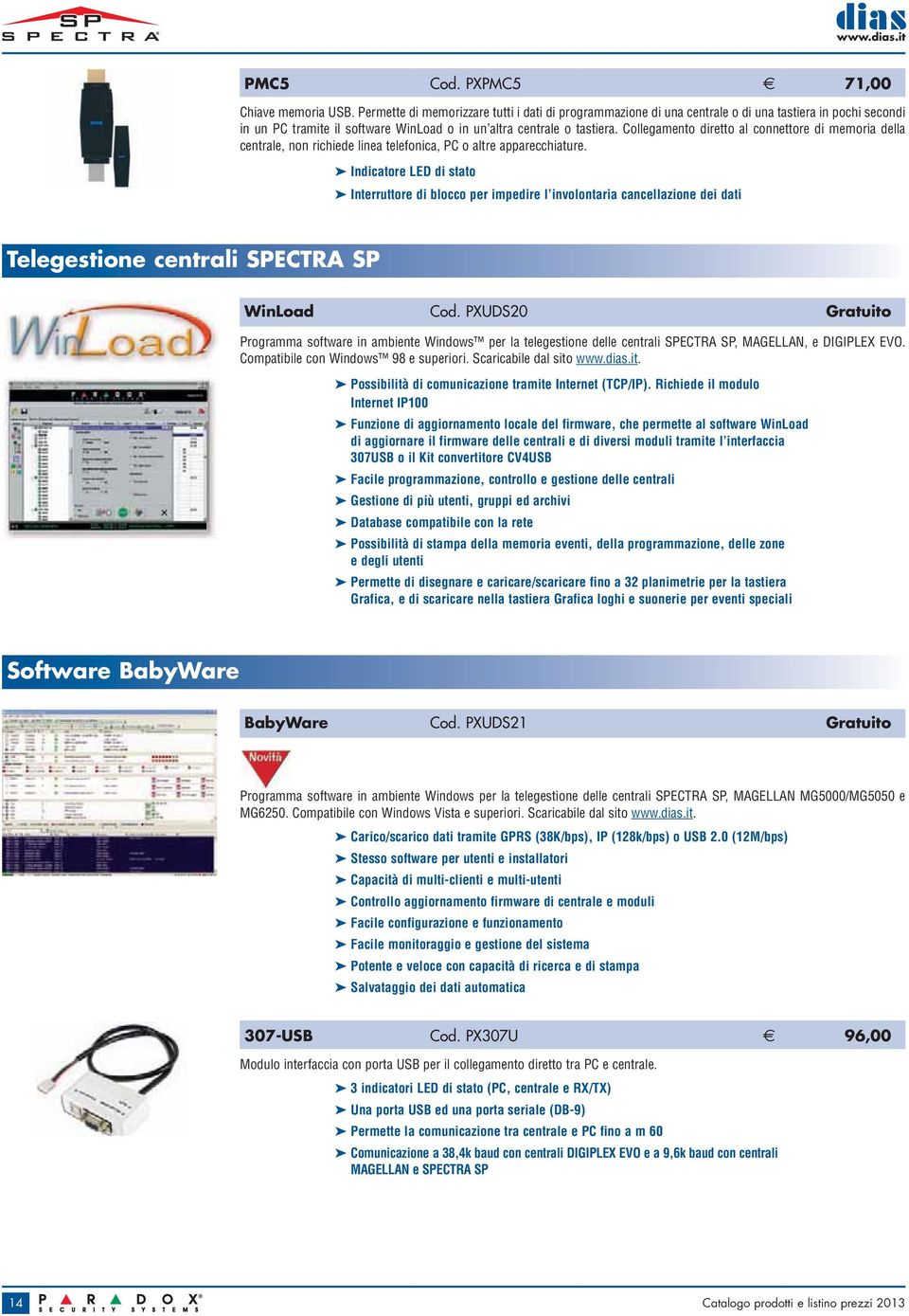 Collegamento diretto al connettore di memoria della centrale, non richiede linea telefonica, PC o altre apparecchiature.