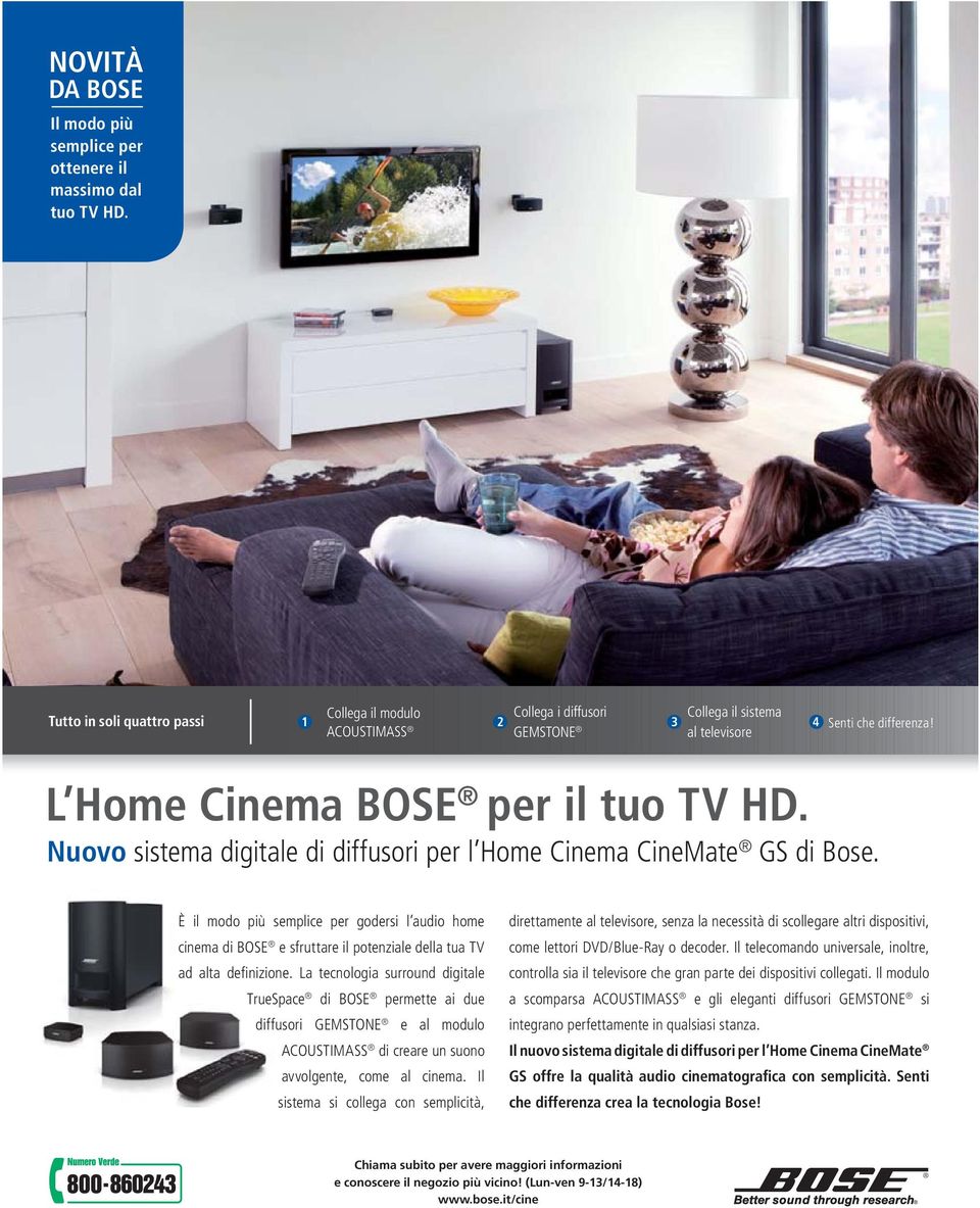 Nuovo sistema digitale di diffusori per l Home Cinema CineMate GS di Bose. È il modo più semplice per godersi l audio home cinema di BOSE e sfruttare il potenziale della tua TV ad alta definizione.