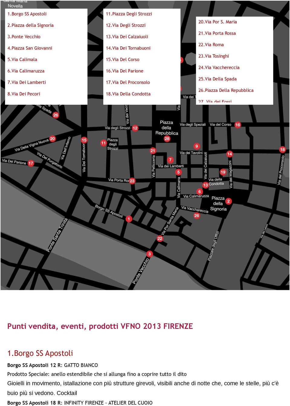 Via Vacchereccia 25.Via Della Spada 26.Piazza Della Repubblica 27. Via dei Fossi Punti vendita, eventi, prodotti VFNO 2013 FIRENZE 1.