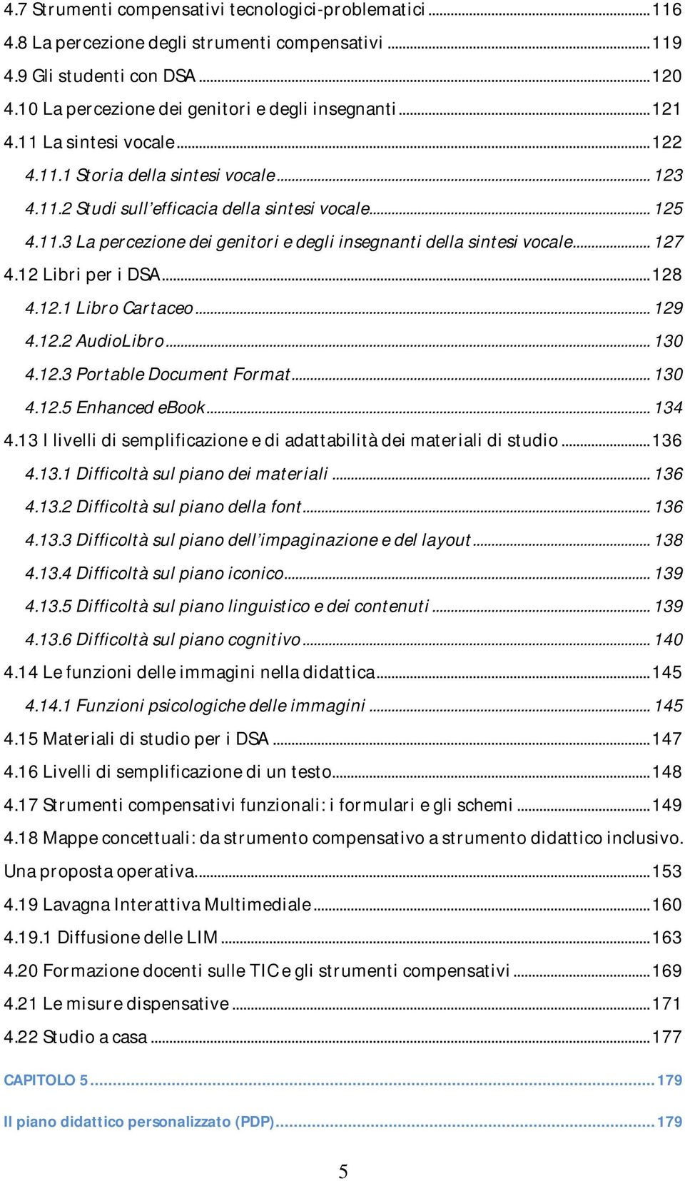 .. 127 4.12 Libri per i DSA... 128 4.12.1 Libro Cartaceo... 129 4.12.2 AudioLibro... 130 4.12.3 Portable Document Format... 130 4.12.5 Enhanced ebook... 134 4.