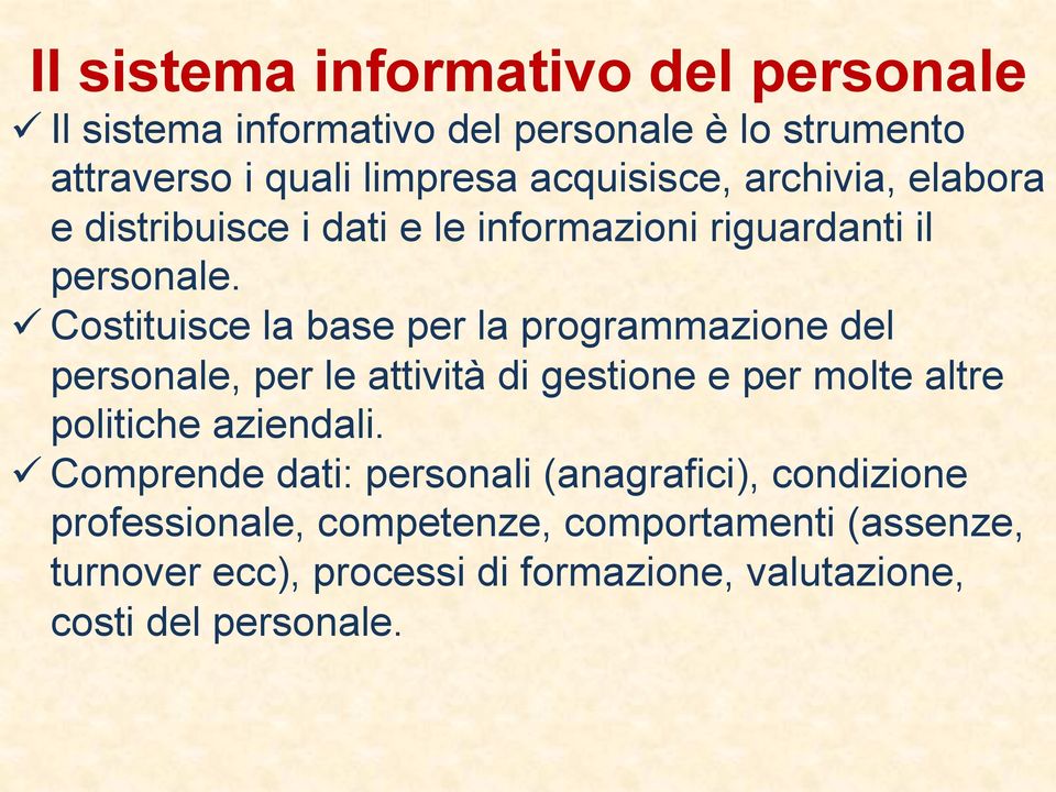 ü Costituisce la base per la programmazione del personale, per le attività di gestione e per molte altre politiche aziendali.