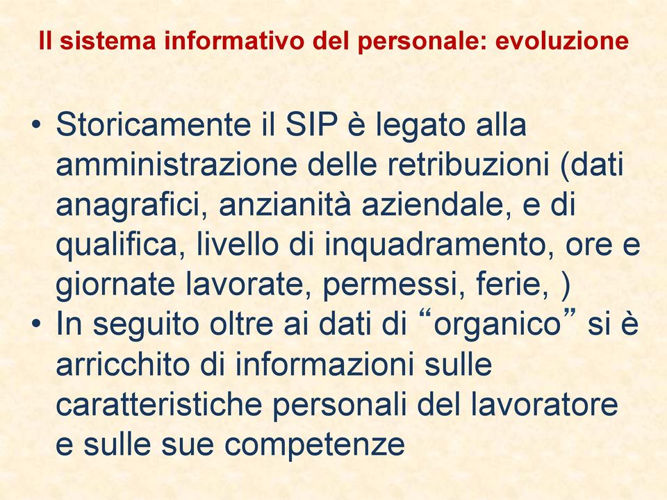 livello di inquadramento, ore e giornate lavorate, permessi, ferie, ) In seguito oltre ai dati