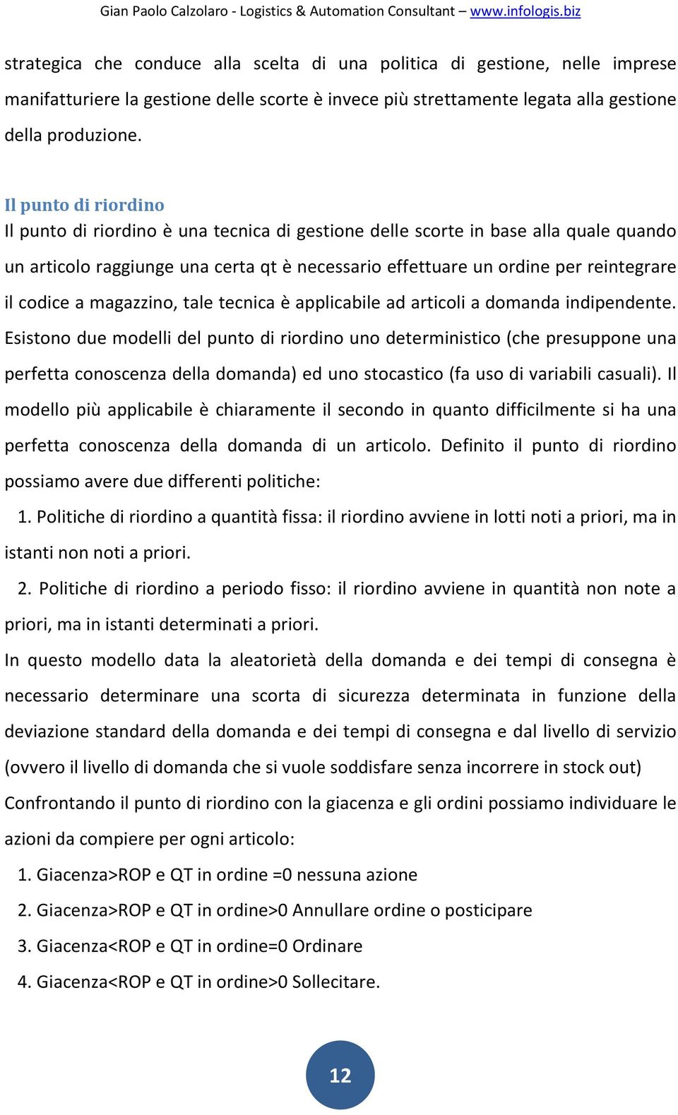 codice a magazzino, tale tecnica è applicabile ad articoli a domanda indipendente.