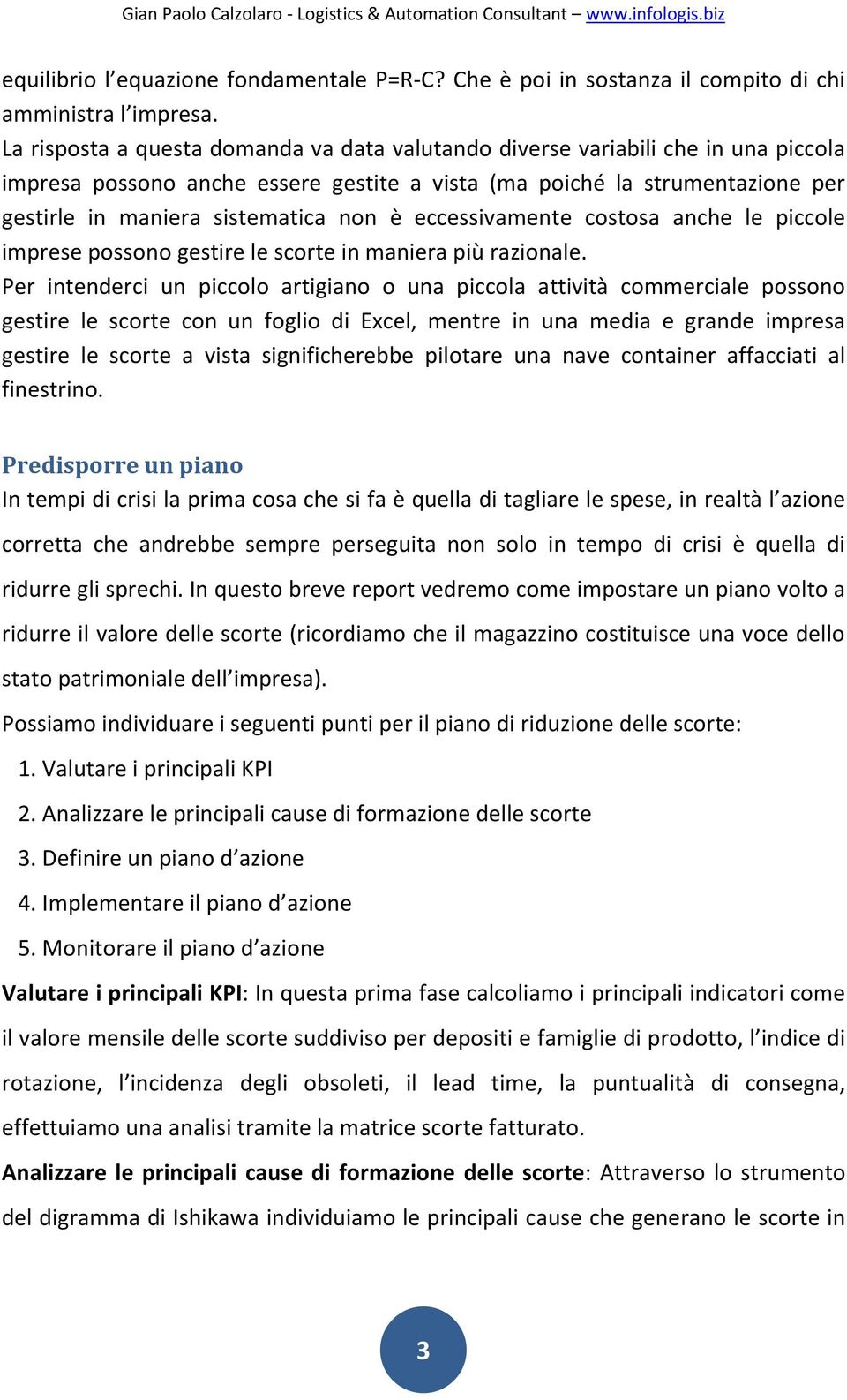 eccessivamente costosa anche le piccole imprese possono gestire le scorte in maniera più razionale.