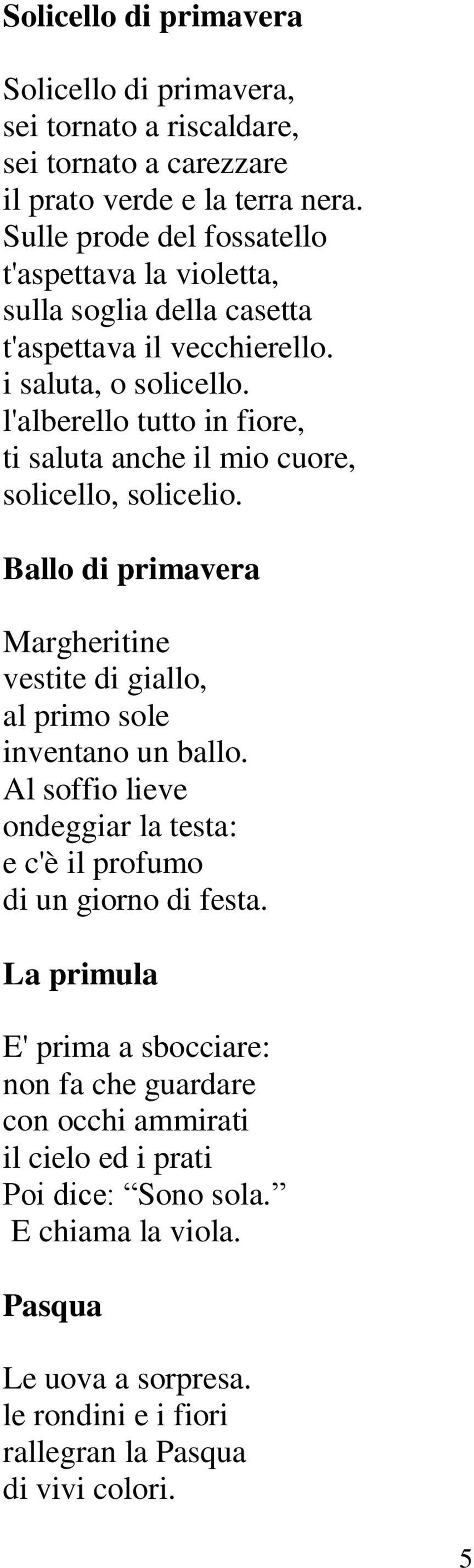 l'alberello tutto in fiore, ti saluta anche il mio cuore, solicello, solicelio. Ballo di primavera Margheritine vestite di giallo, al primo sole inventano un ballo.