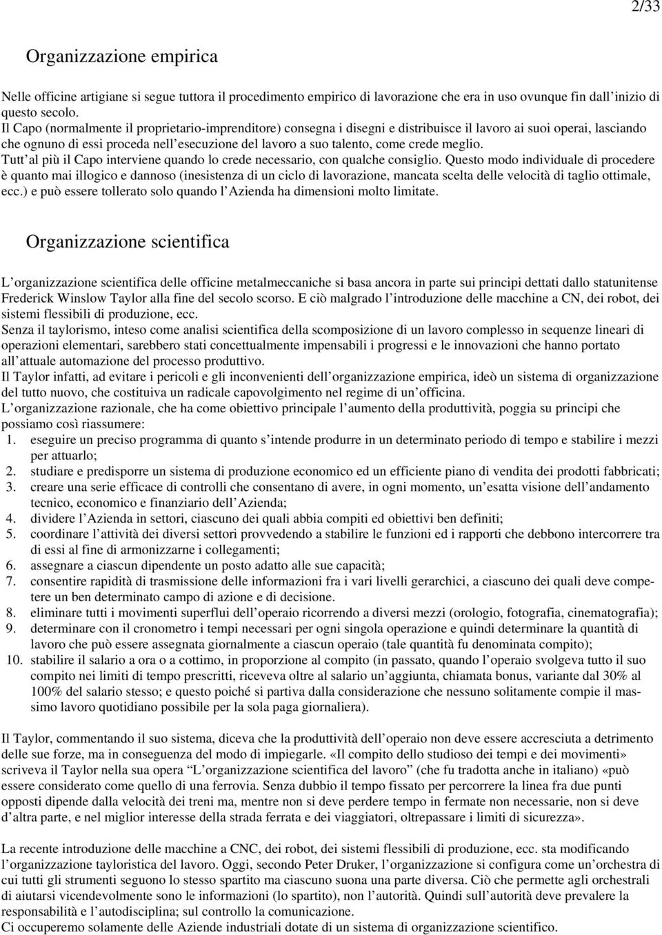 crede meglio. Tutt al più il Capo interviene quando lo crede necessario, con qualche consiglio.