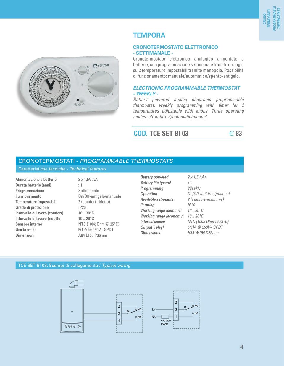 ELECTRONIC PROGRAMMABLE THERMOSTAT - WEEKLY - Battery powered analog electronic programmable thermostat, weekly programming with timer for 2 temperatures adjustable with knobs.