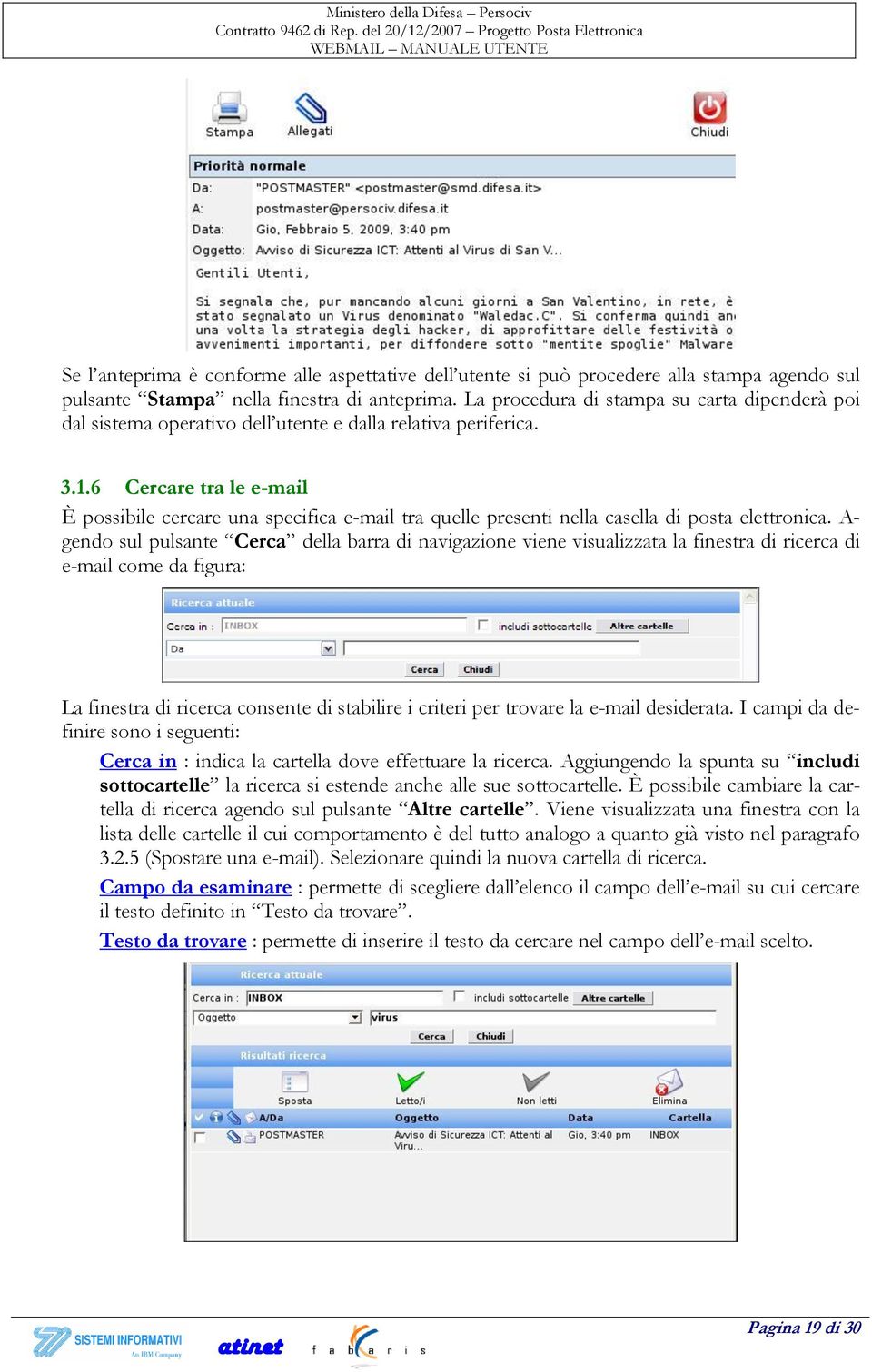 6 Cercare tra le e-mail È possibile cercare una specifica e-mail tra quelle presenti nella casella di posta elettronica.