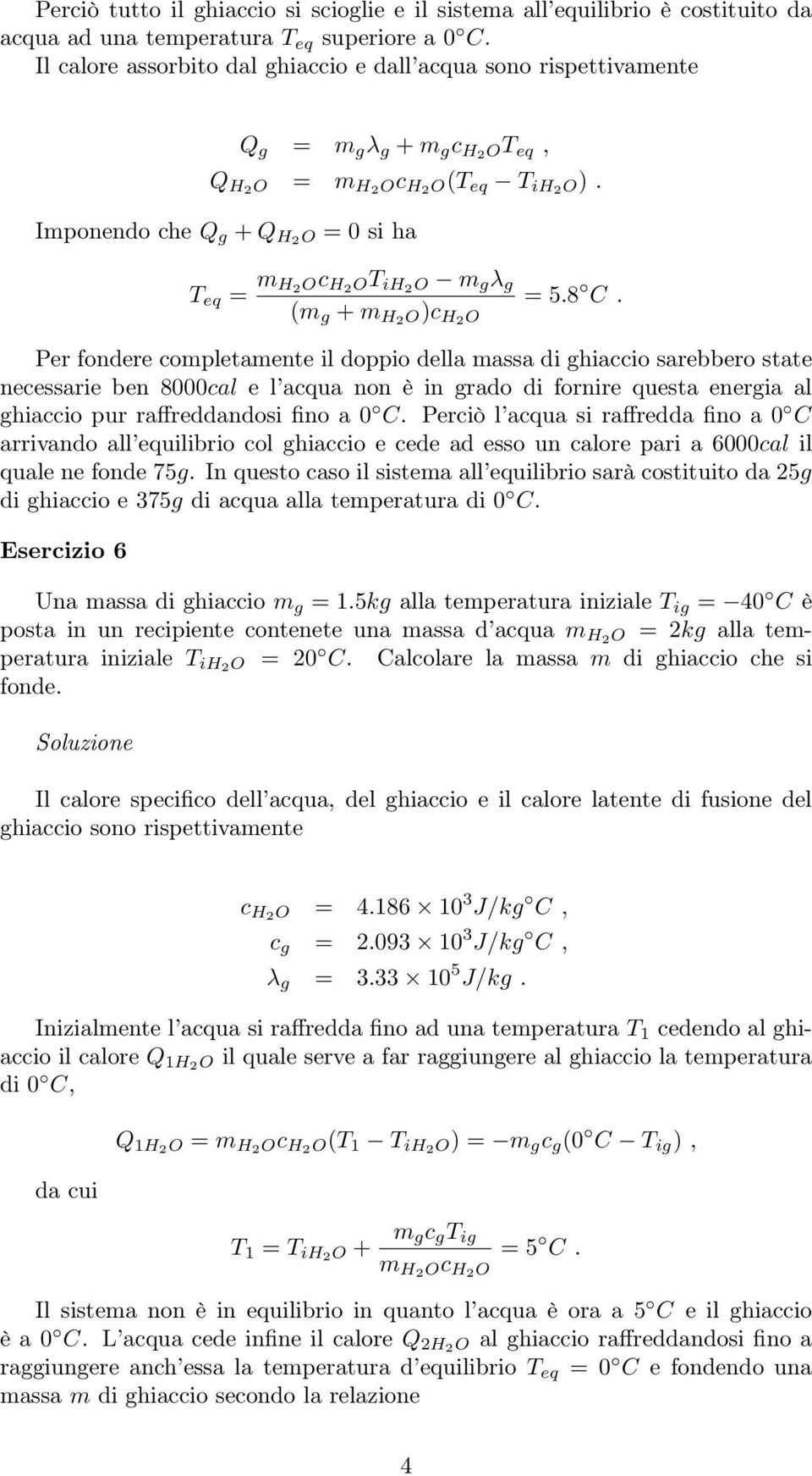 Imponendo che Q g + Q H2O = 0 si ha T eq = m H 2Oc H2OT ih2o m g λ g (m g + m H2O)c H2O = 5.8 C.